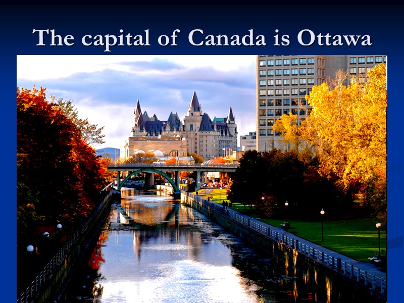 The capital of Canada is Ottawa